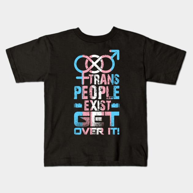 Trans People Exist Get Over It Kids T-Shirt by Trans Action Lifestyle